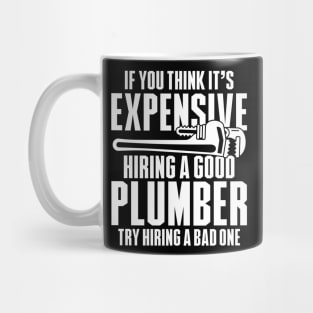 If You Think It's Expensive Hiring a Good Plumber Try Hiring a Bad One Mug